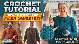 FOR LEFT HANDED CROCHETERS Crochet an Aran Sweater | Step by Step Guide | PART 1