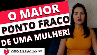 OS 3 MAIORES PONTOS FRACOS DE UMA MULHER!!!