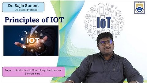 Introduction to Controlling Hardware and Sensors Part   I by Dr. Sajja Suneel
