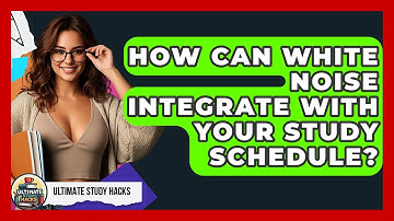 How Can White Noise Integrate With Your Study Schedule? - Ultimate Study Hacks
