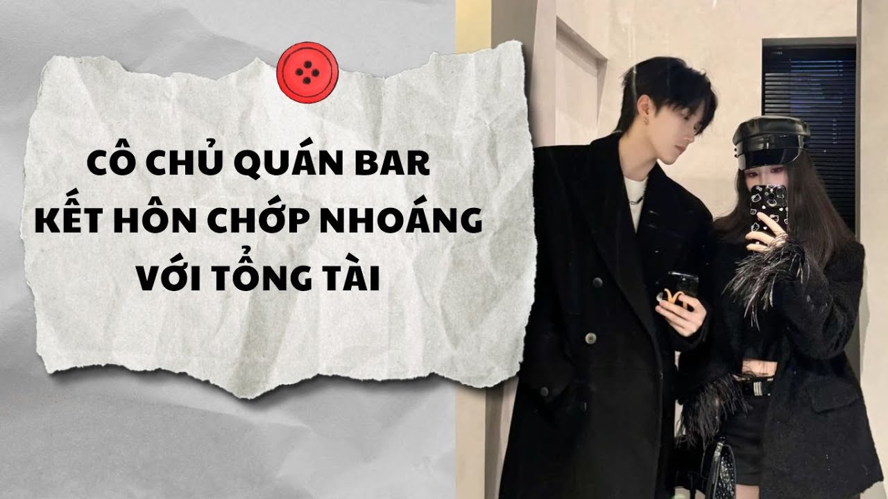 Truyện Audio || CÔ CHỦ QUÁN BAR KẾT HÔN CHỚP NHOÁNG VỚI TỔNG TÀI (Full) || AnAn Audio