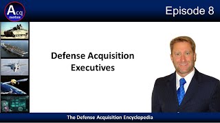 Episode 8: What are Defense Acquisition Executives (DAE)
