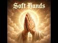 Soft Hands