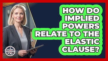 How Do Implied Powers Relate To The Elastic Clause?