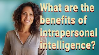 What are the benefits of intrapersonal intelligence?