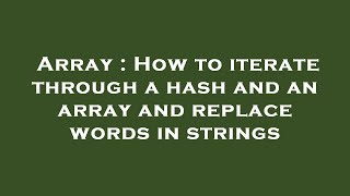 Array : How to iterate through a hash and an array and replace words in strings