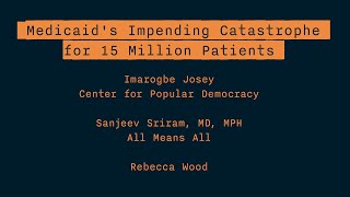 Medicare for All Strategy Conference 2023 - Medicaid's Impending Catastrophe for 15 Million Patients
