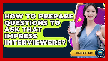 How To Prepare Questions To Ask That Impress Interviewers? - Internship Hero