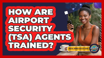 How Are Airport Security (TSA) Agents Trained? - Digital Nomad Success Guide