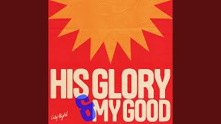 His Glory and My Good [Live]