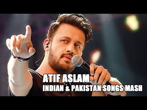 Atif Aslam Indian and Pakistan Songs Mash