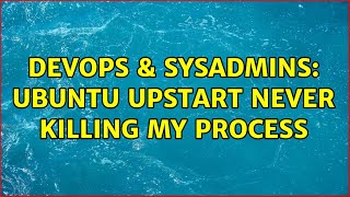Celebrity DevOps & SysAdmins: Ubuntu upstart never killing my process Net Worth