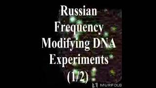 French France Russians Change DNA with Frequency Experiments 1 2