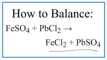 Balancing the Equation FeSO4 + PbCl2 = FeCl2 + PbSO4 (and Type of Reaction)