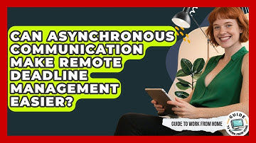 Can Asynchronous Communication Make Remote Deadline Management Easier? - Guide To Work From Home