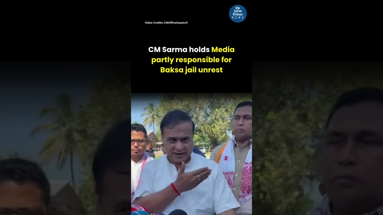 CM Sarma holds Media partly responsible for Baksa jail unrest