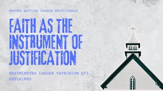 Faith as the Instrument of Justification | Westminster Larger Catechism Q73 Explained