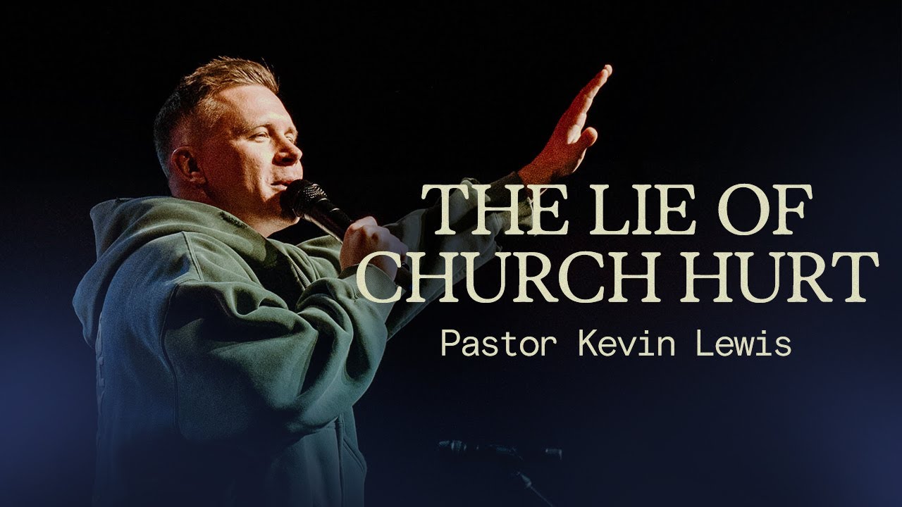 THE LIE OF CHURCH HURT | Pastor Kevin Lewis