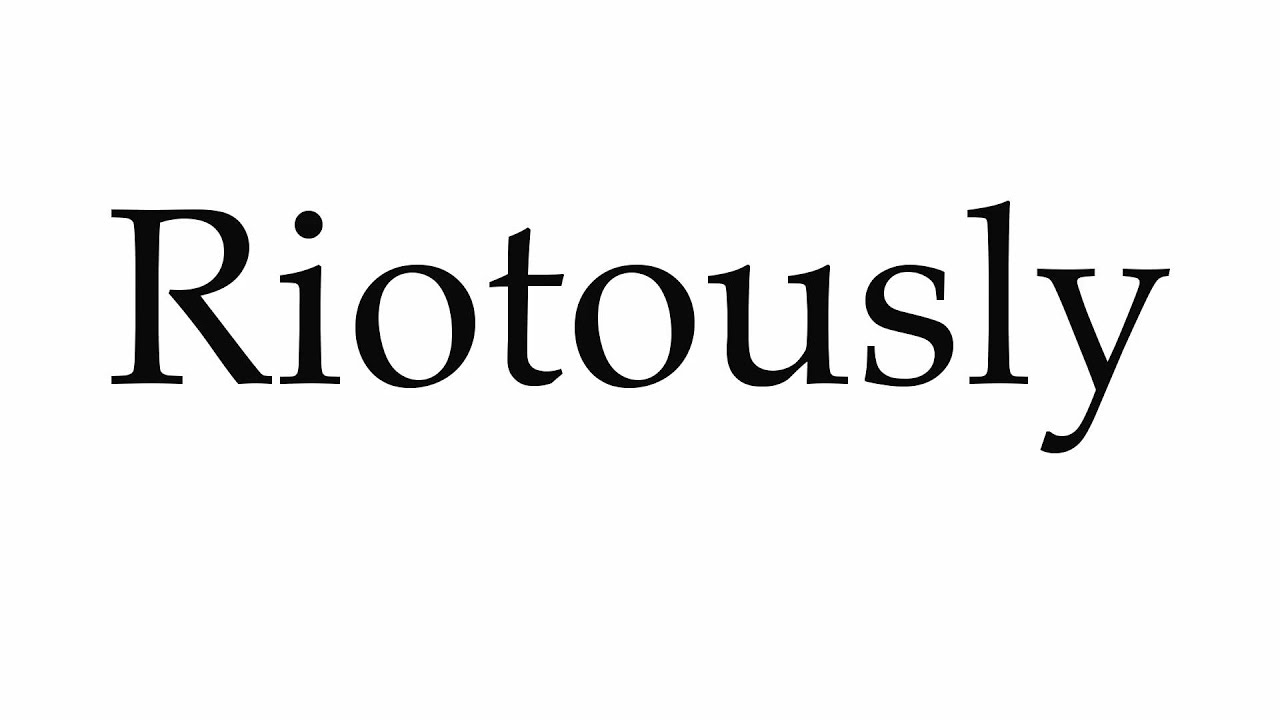 How to Pronounce Riotously YouTube