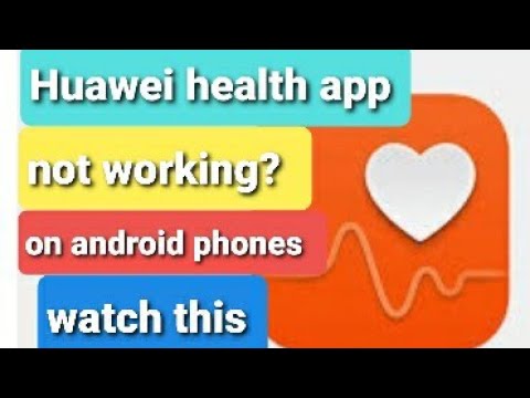 Huawei health app not working on android phones,  galaxy s9 s10, s10 plus? problem solve