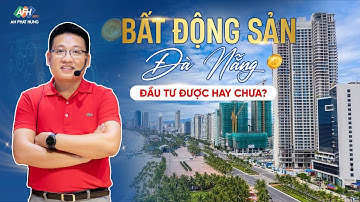 Bất Động Sản Đà Nẵng Đầu Tư Được Hay Chưa?