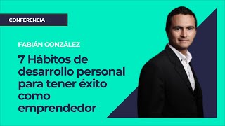 7 Hábitos de desarrollo personal para tener éxito como emprendedor⎮Fabián González