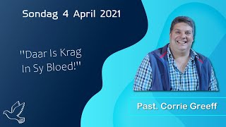 Paas-Diens: Sondag 4 April 2021 - Daar Is Krag In Sy Bloed | Past. Corrie Greeff