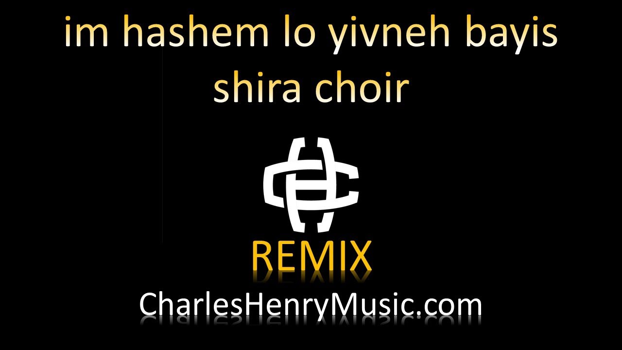 Im Hashem Lo Yivneh Bayis Shira Choir (charles henry remix) YouTube