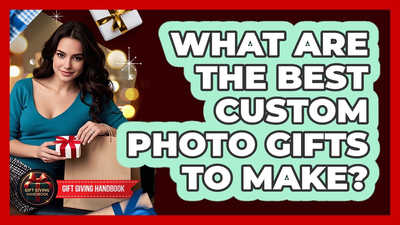 What Are The Best Custom Photo Gifts To Make?
