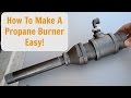 How to make a forced air propane burner EASY!