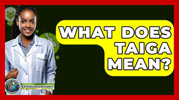 What Does Taiga Mean? - Earth Science Answers