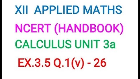 XII APPLIED MATHS CALCULUS UNIT 3A  EX.3.5 Q.1(v) MAXIMA & MINIMA CBSE HANDBOOK (SSM) VIDEO -26