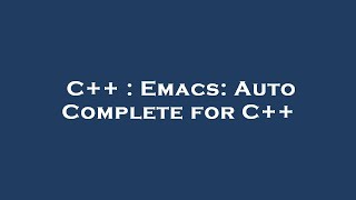 Celebrity C++ : Emacs: Auto Complete for C++ Wealth
