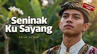 SENINAK KU SAYANG Karya by Han @MUSICAINDIELOMBOK