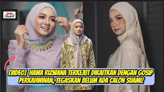 Hawa Rizwana Terkejut Dikaitkan Dengan Gosip Perkahwinan, Tegaskan Belum Ada Calon Suami