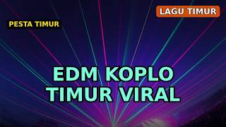 DJ EDM Koplo Timur Viral REMIX - Lagu Timur Indonesia Timur Terbaru | Bass Nya Bikin Nagih