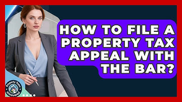 How To File A Property Tax Appeal With The BAR? - Property Taxes Uncovered