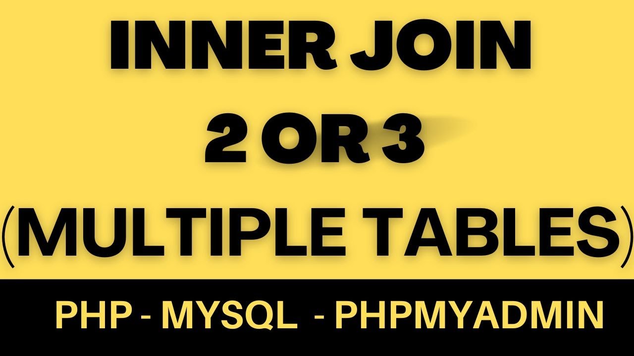 Inner Join Multiple Tables From Mysql Phpmyadmin Php 5 6 Youtube