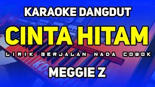 CINTA HITAM MEGGI Z | KARAOKE DANGDUT NADA COWOK | VERSI ORGEN TUNGGAL