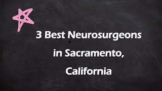 3 Best Neurosurgeons in Sacramento, California | Brain Surgeons