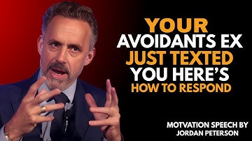 How to Respond When Your Avoidant Ex Finally Reaches Out | Jordan Peterson Best Motivation speech