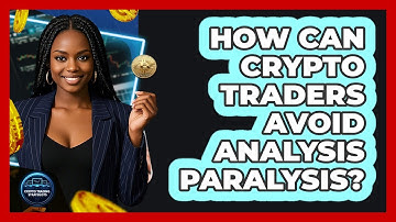 How Can Crypto Traders Avoid Analysis Paralysis? - Crypto Trading Strategists