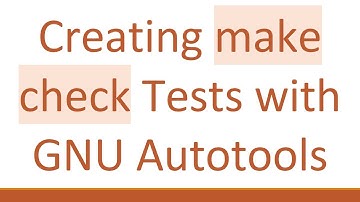 Creating make check Tests with GNU Autotools