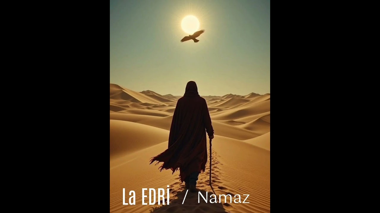 Lâ EDRİ /  Namaz