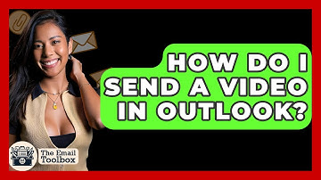 How Do I Send A Video In Outlook? - TheEmailToolbox.com