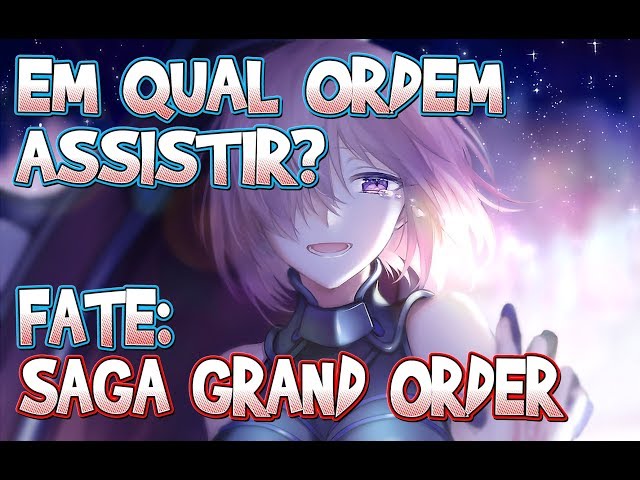 EM QUAL ORDEM ASSISTIR FATE GRAND ORDER? (SAGA: GRAND ORDER) - GUIA  DETALHADO 