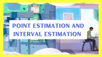 Point Estimation and Interval estimation statistics