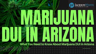 Marijuana DUI in Arizona: Penalties, Defenses & Your Rights | Phoenix DUI Lawyer Explains
