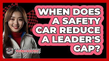 When Does A Safety Car Reduce A Leader