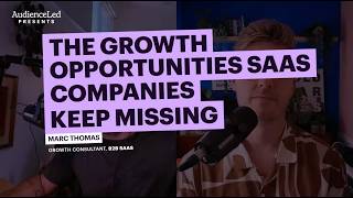 The Growth Opportunities SaaS Companies Keep Missing with Marc Thomas, Growth Marketing Consultant